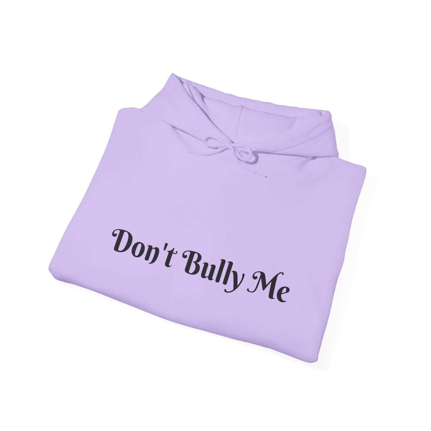 Don't Bully Me. Love Me! Hooded Sweatshirt